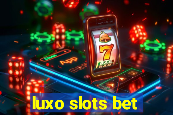 luxo slots bet